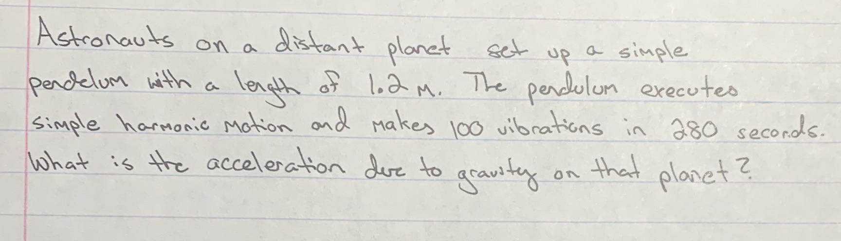  Astronauts on a distant planet set up a simple pendelum with