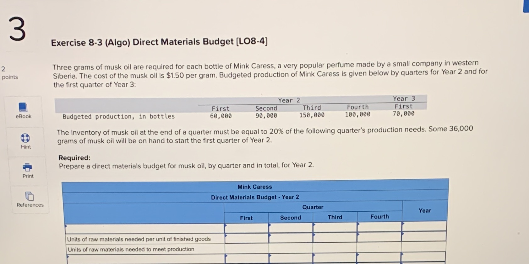  3 Exercise 8-3 (Algo) Direct Materials Budget [LO8-4] 2 Three grams