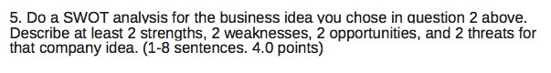 5 . Do a SWOT analysis for the business idea you