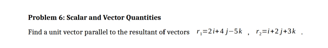 a unit vector parallel to the resultant of vectors r1: 2 5+4