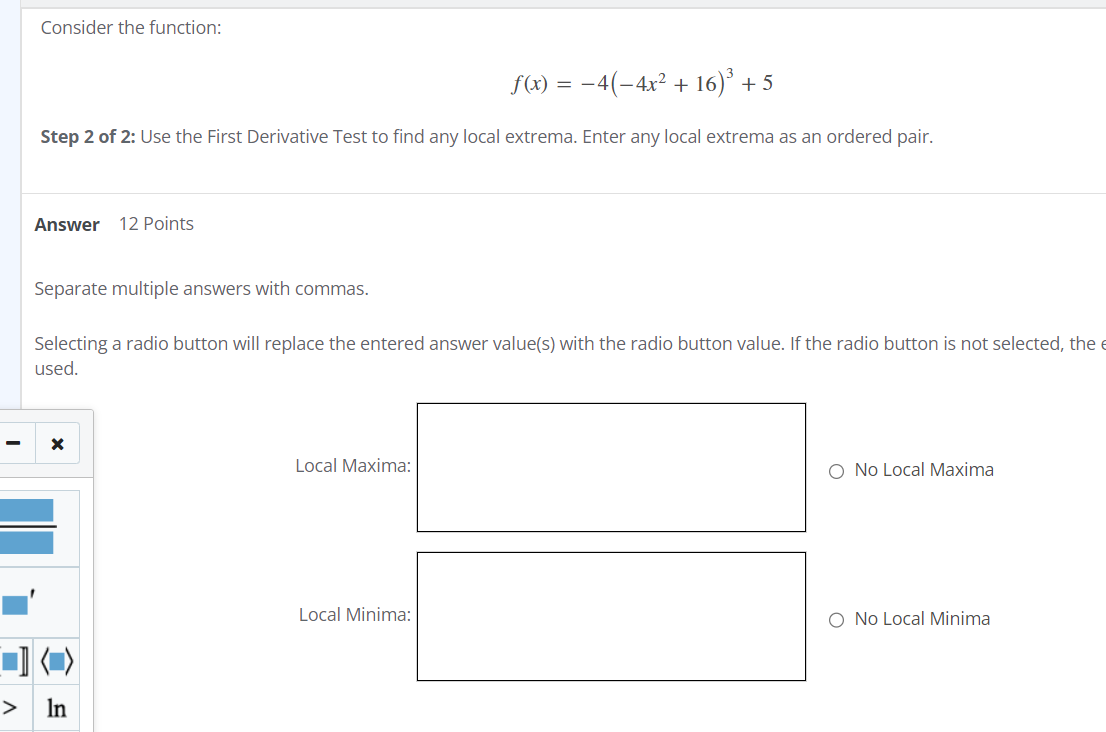 Consider the function: f(x) = -4(-4x2 + 16)3+5 Step 2 of