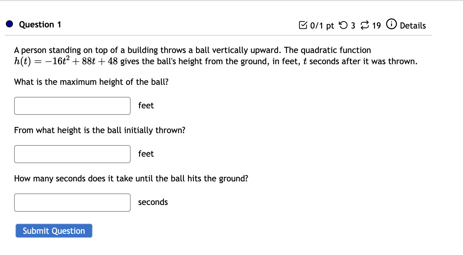 thrown. What is the maximum height of the ball? feet From what