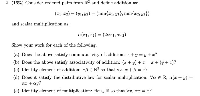  2. (16%) Consider ordered pairs from R and define addition as: