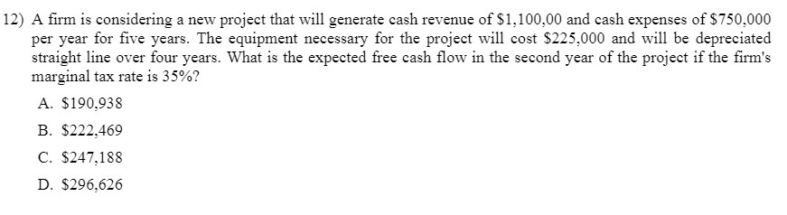  12) A rm is considering a new project that will generate