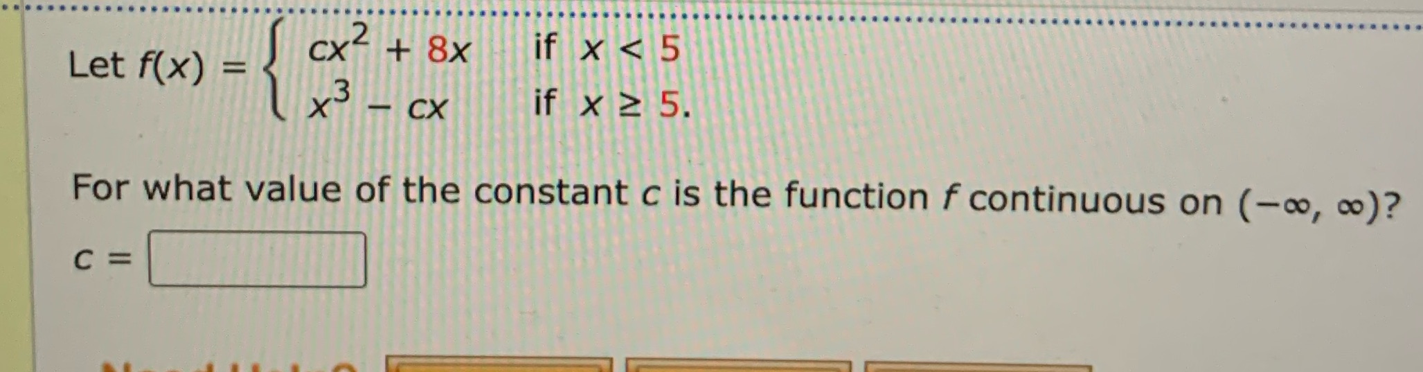cx +8x if x < 5 Let f(x) = x cx if