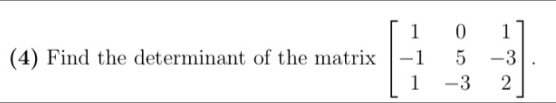 (4) Find the determinant of the matrix
