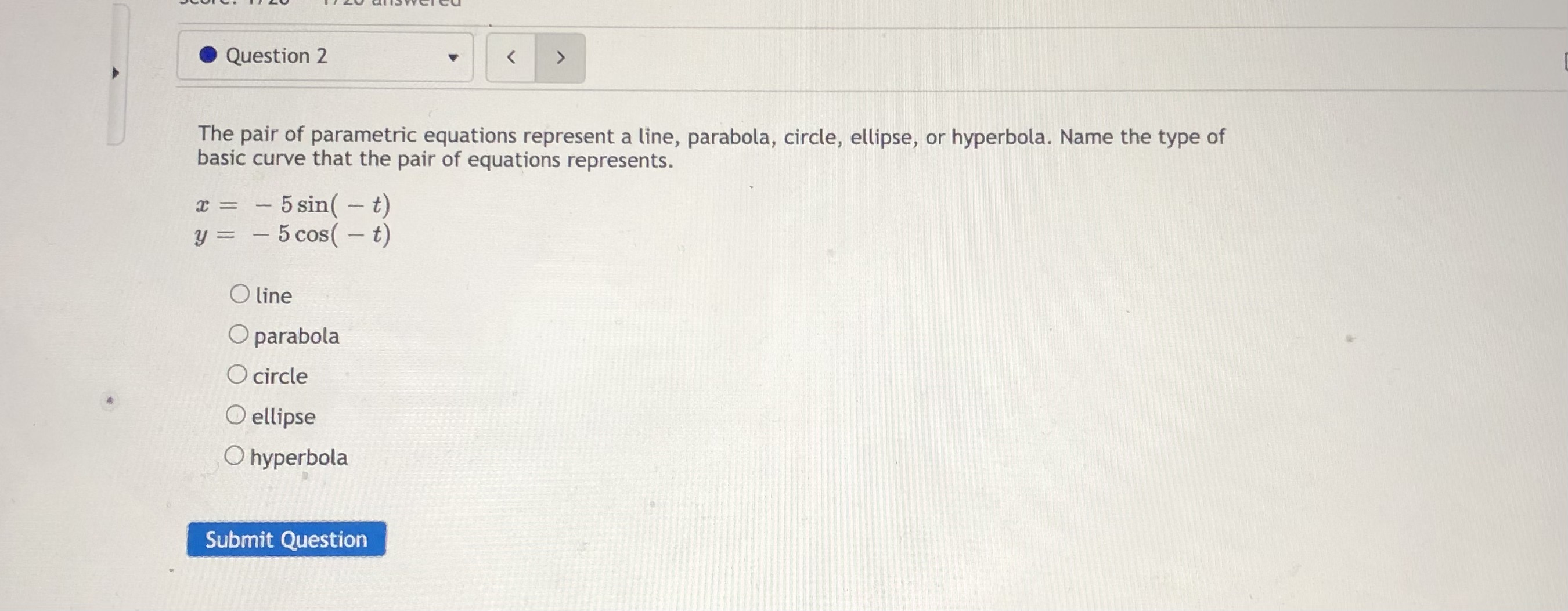 parametric equations represent a line, parabola, circle, ellipse, or hyperbola. Name the