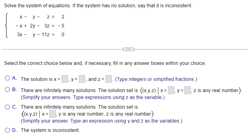 There are infinitely many solutions. Using ordered triplets, they can be expressed