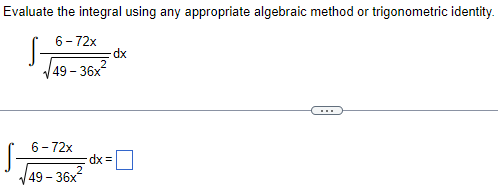 using a as needed.) Evaluate the integral using any appropriate algebraic method