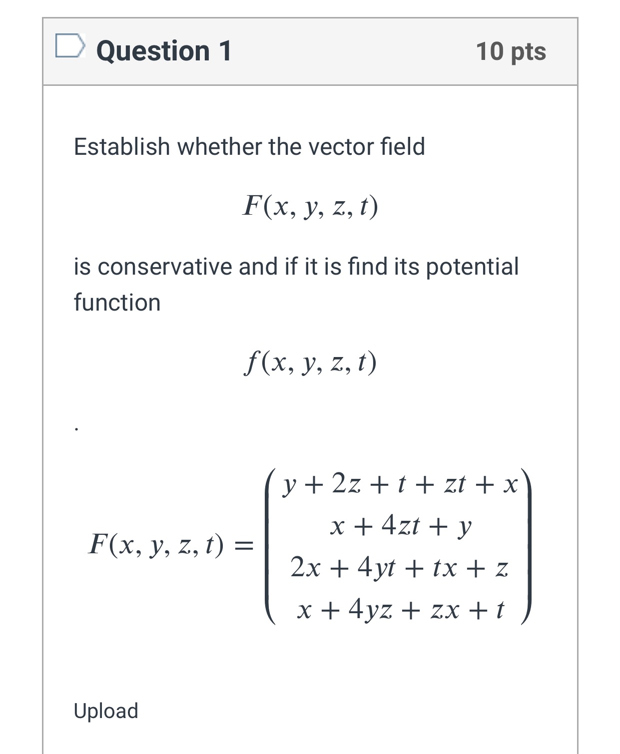 Question 1 10 pts Establish whether the vector field F(x, y,