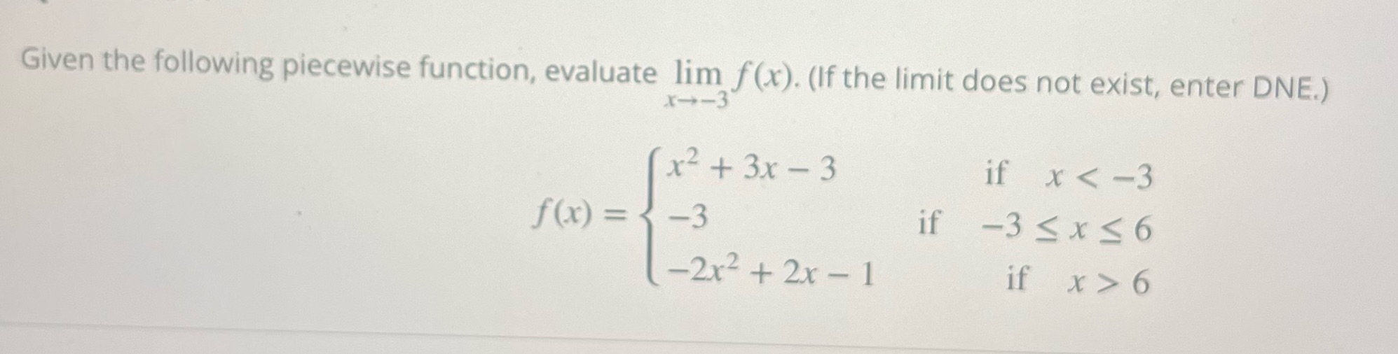  Given the following piecewise function, evaluate lim f(x). (If the limit