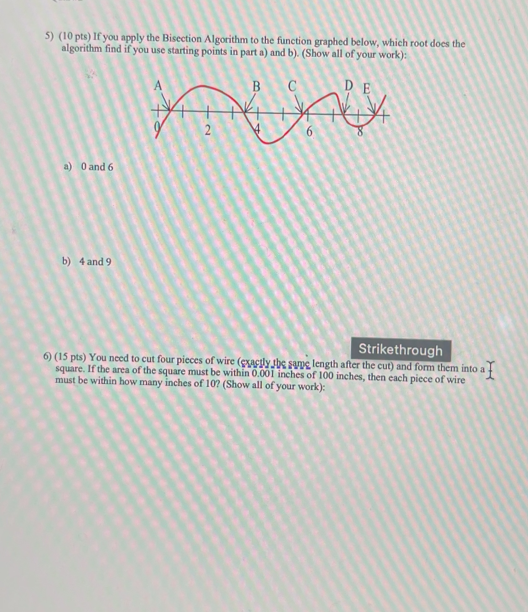 Please answer 5) (10 pts) If you apply the Bisection Algorithm to