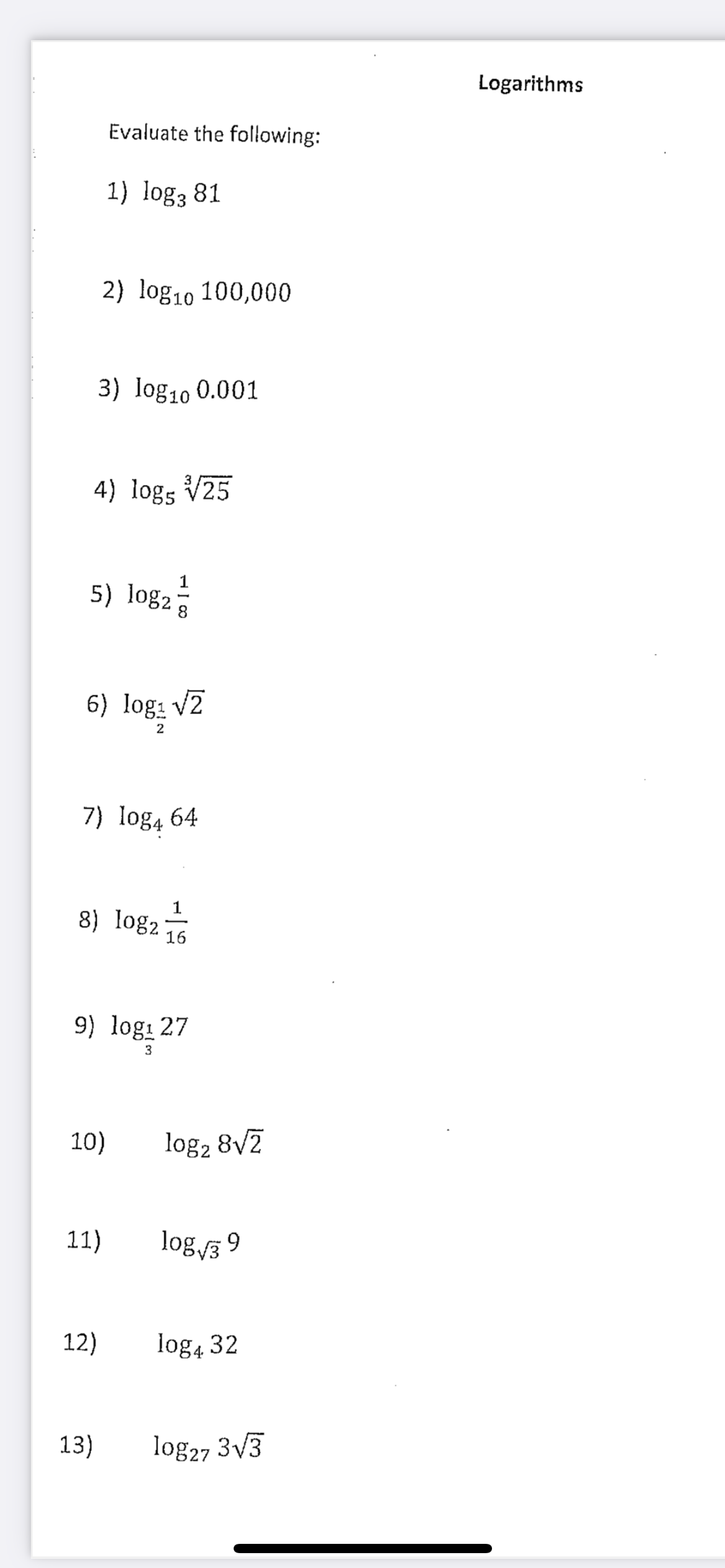 Logarithms Evaluate the following: 1) log3 81 2) log10 100,000 3) 0.001