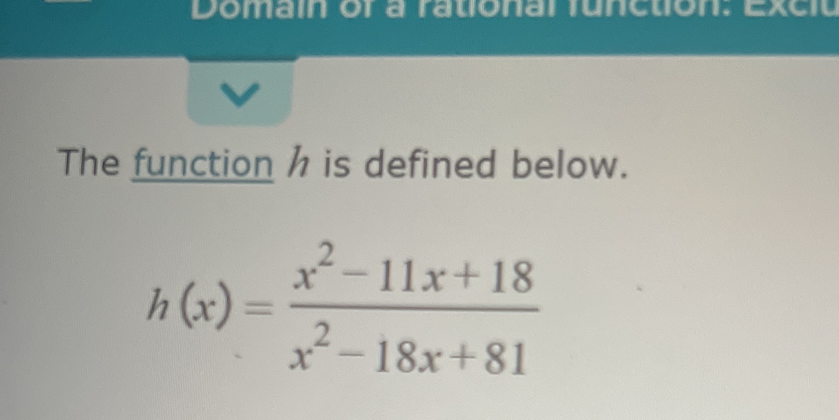 Domain of a rational function. Excit The function h is defined