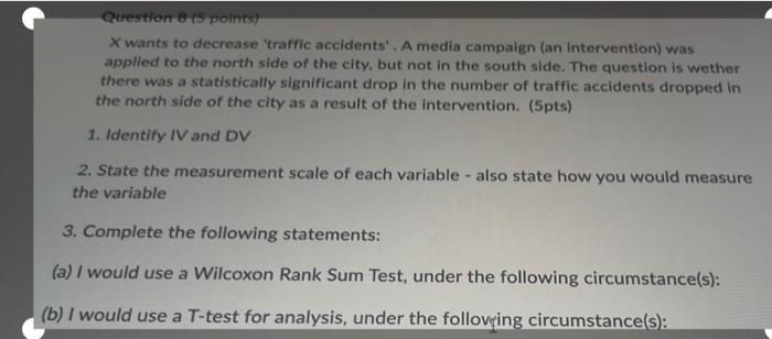 Question 8 (5 points) X wants to decrease 'traffic accidents' .