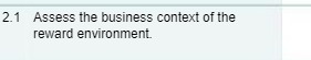 2.1 Assess the business context of the reward environment