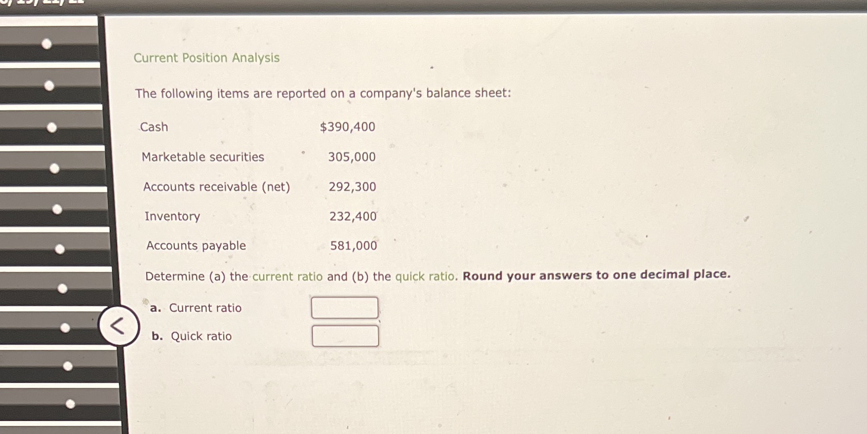Question 15 Current Position Analysis The following items are reported on .a