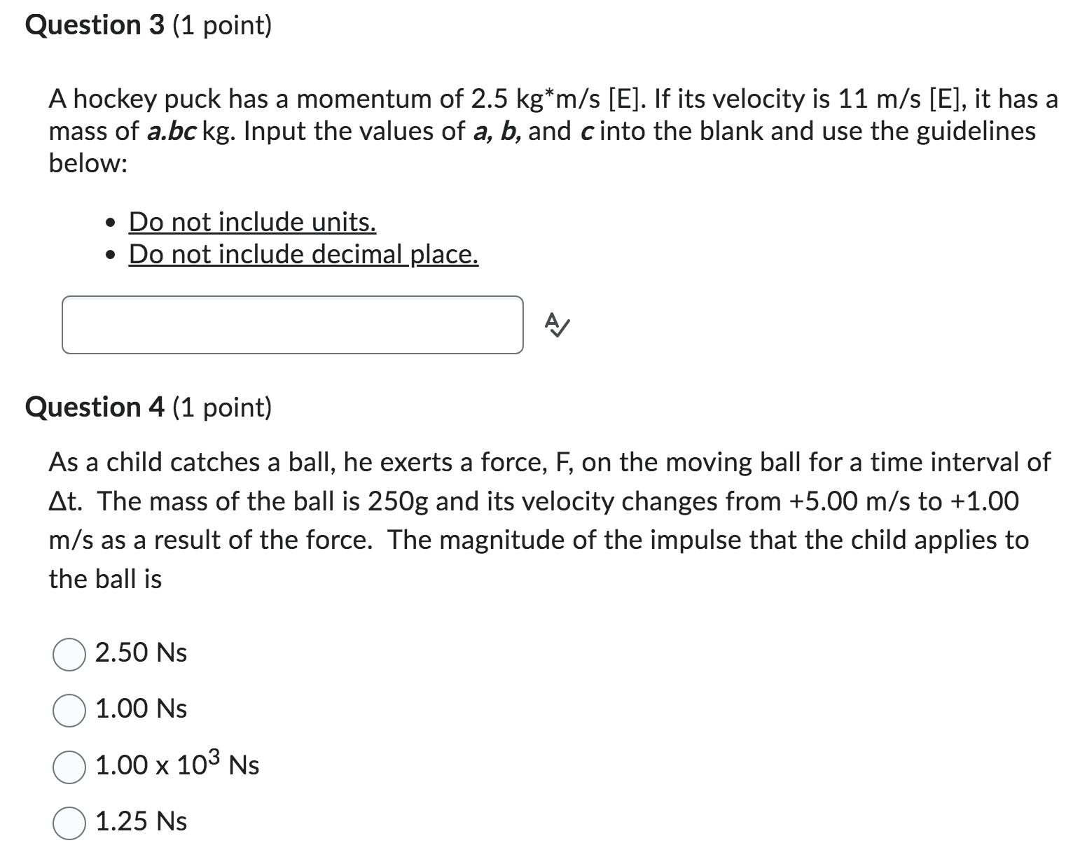 momentum of 2.5 kg*m/s [E]. If its velocity is 11 m/s [E],
