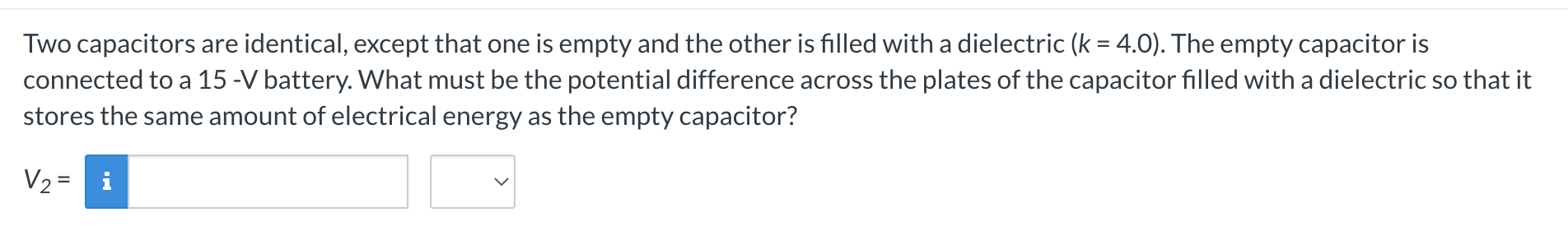 other is filled with a dielectric (k = 4.0). The empty capacitor