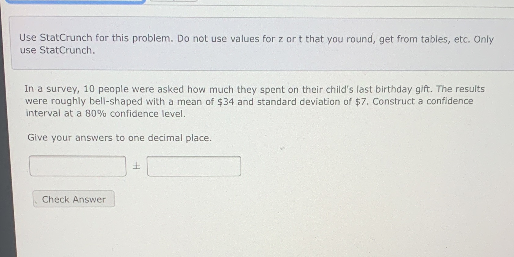 or t that you round, get from tables, etc. Only use StatCrunch.