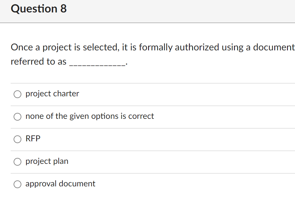 Question 8 Once a project is selected, it is formally authorized