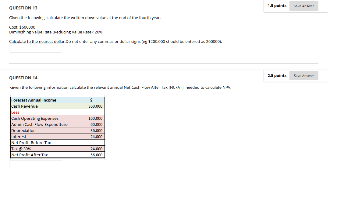 QUESTION 13 Given the followingr calculate the written down value at