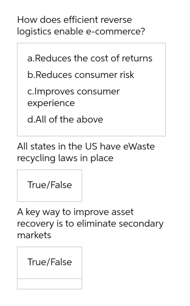  How does efficient reverse logistics enable e-commerce? a. Reduces the cost