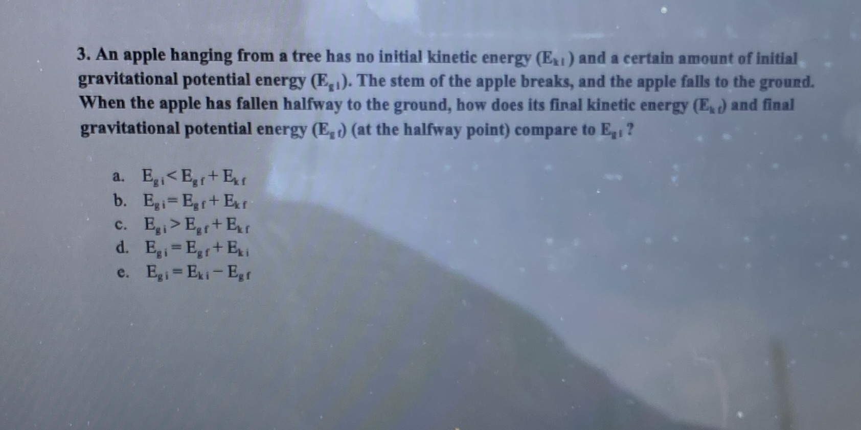 3. An apple hanging from a tree has no initial kinetic