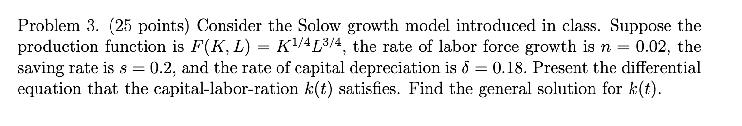 Problem 3. (25 points) Consider the Solow growth model introduced in