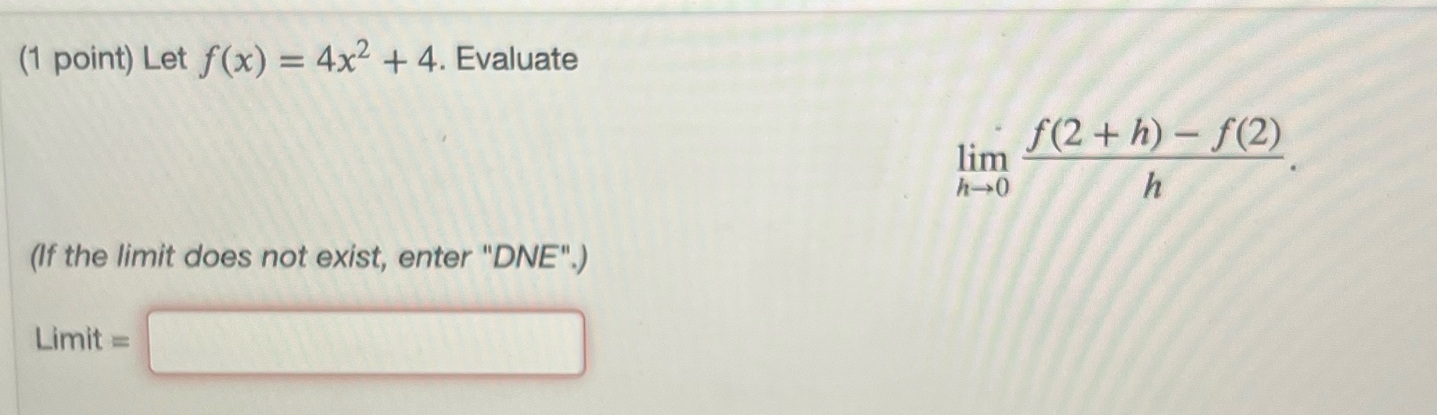 help ! (1 point) Let f(x) = 4x2 + 4. Evaluate lim