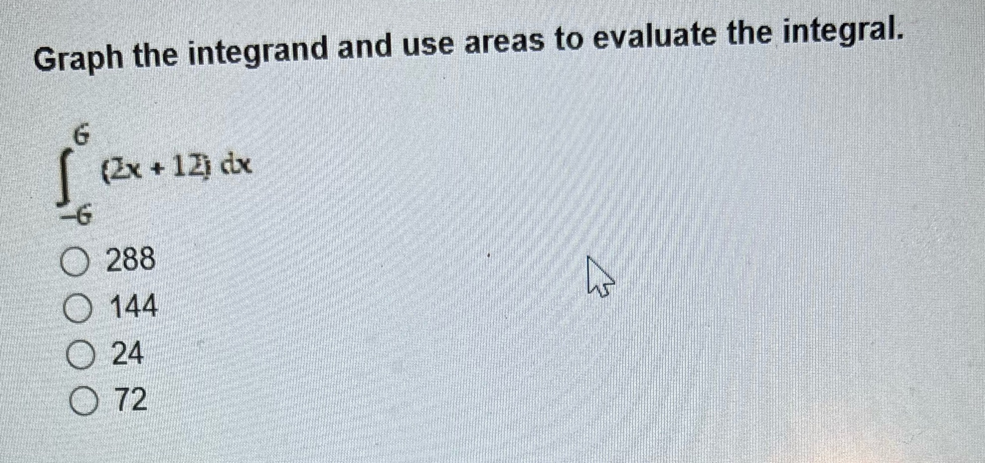 Please Pit answer choice in explanation Graph the integrand and use areas