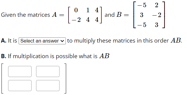  -5 2 0 14 Given the matrices A = and B