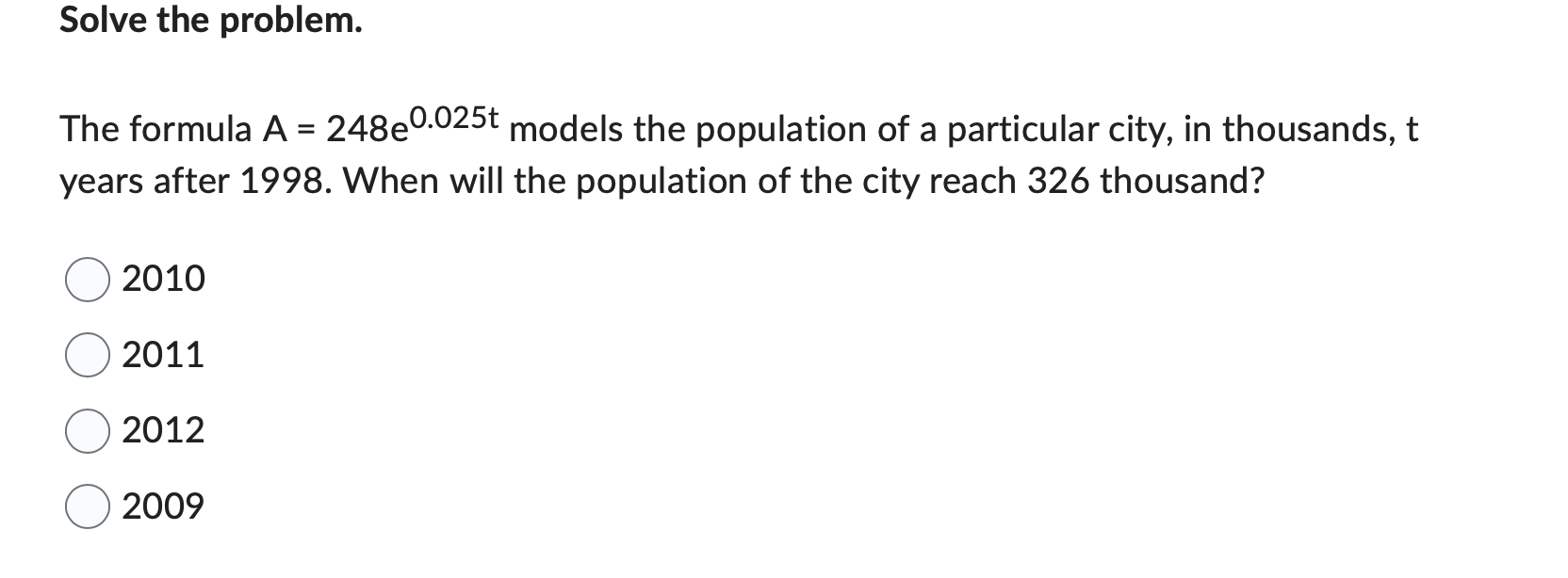 Solve the problem. The formula A = 248e0'025t models the population