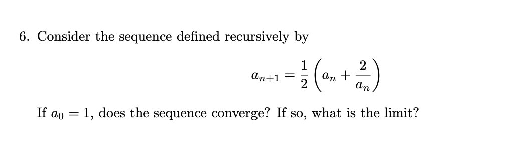  6. Consider the sequence defined recursively by 2 an+1 = NIK