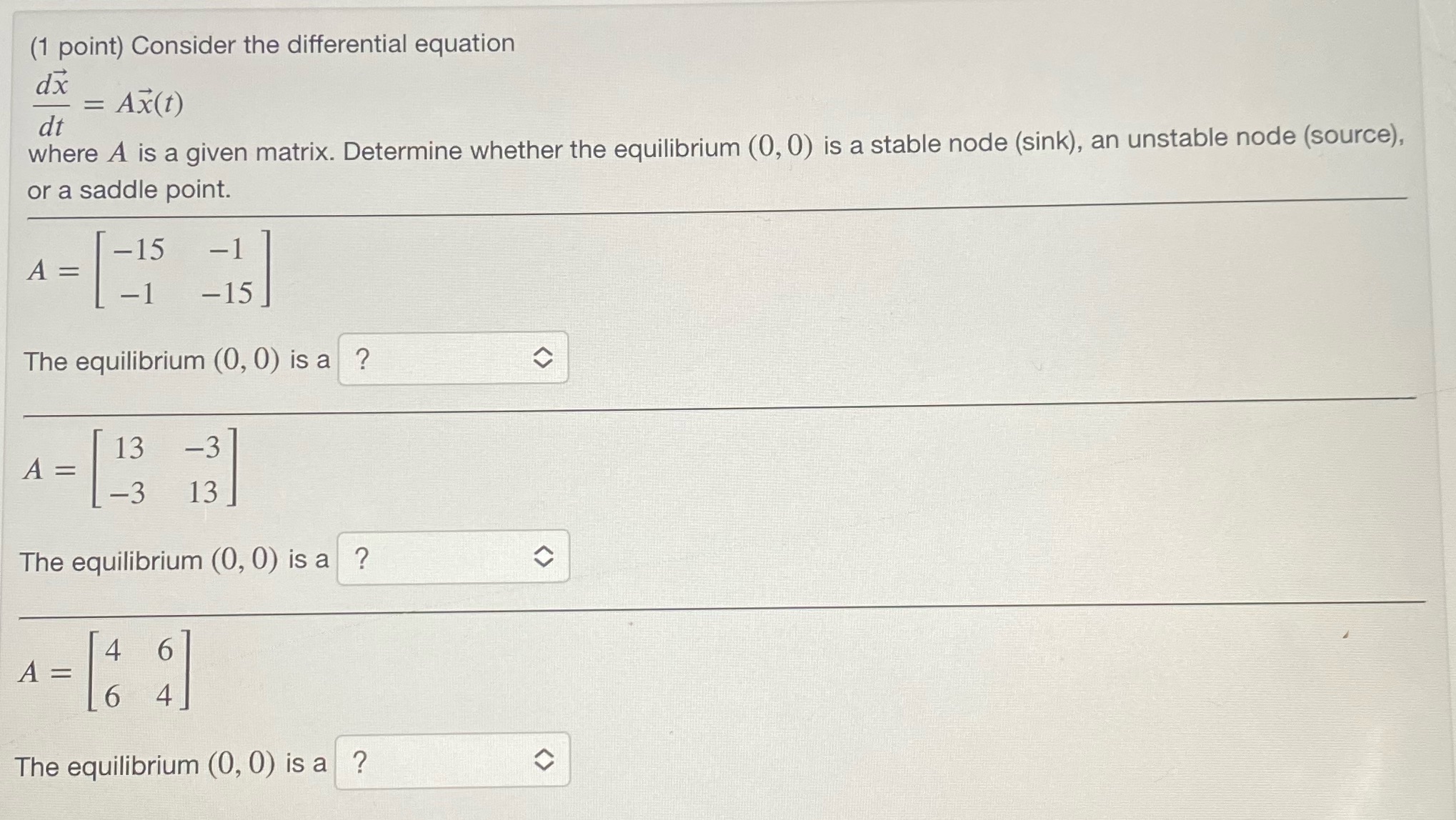  (1 point) Consider the differential equation dx = Ax(t) dt where