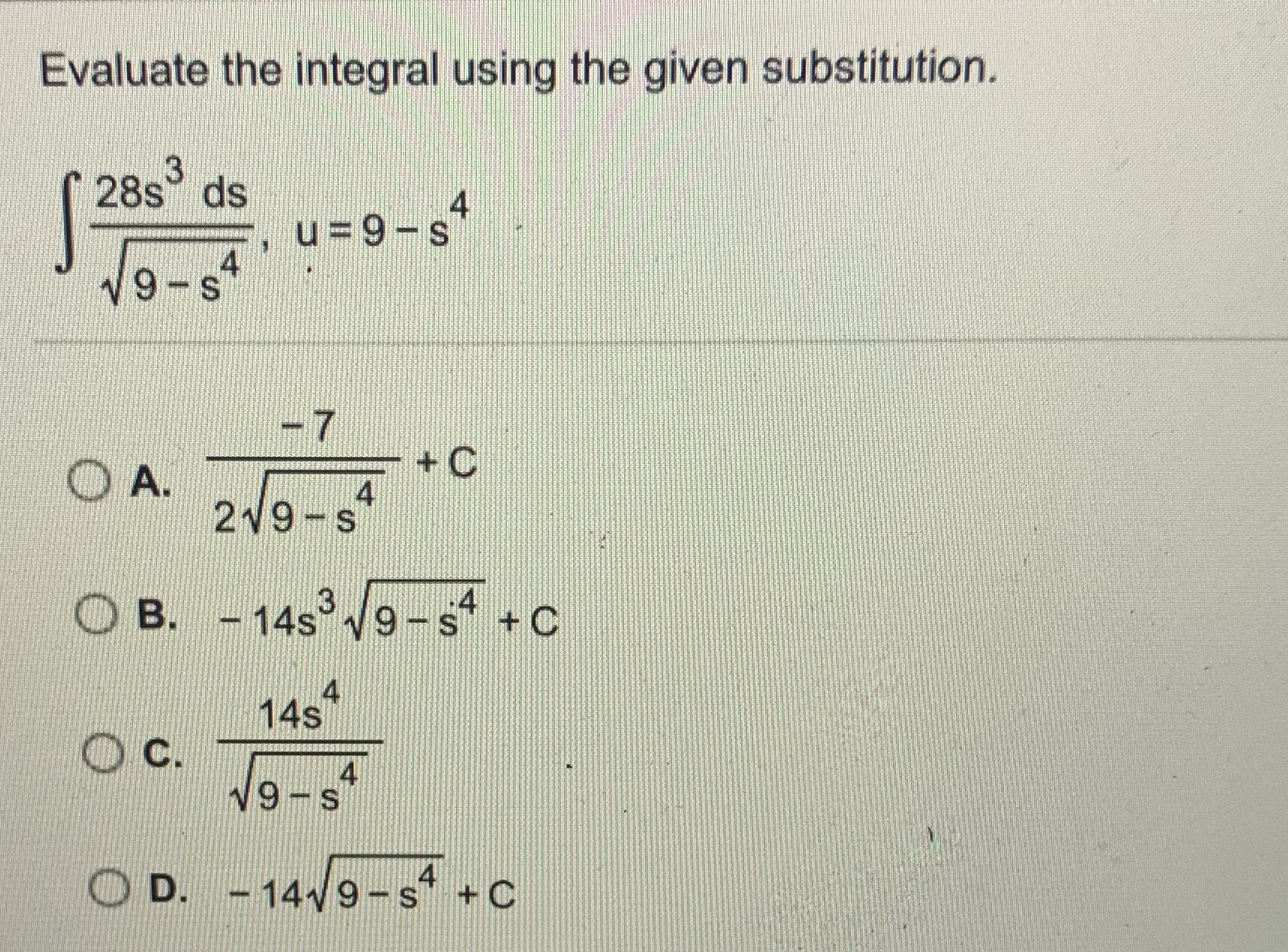  Evaluate the integral using the given substitution. 28s ds U= 9-s