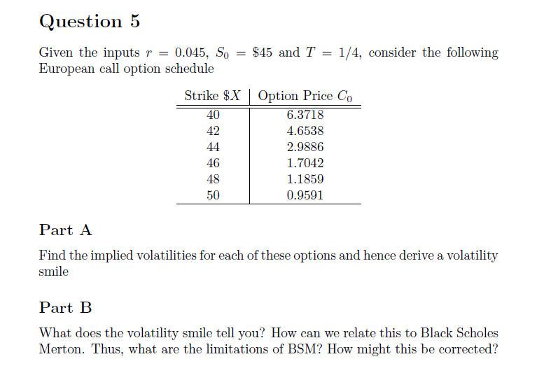  Question 5 Given the inputs r = 0.045, So = $45