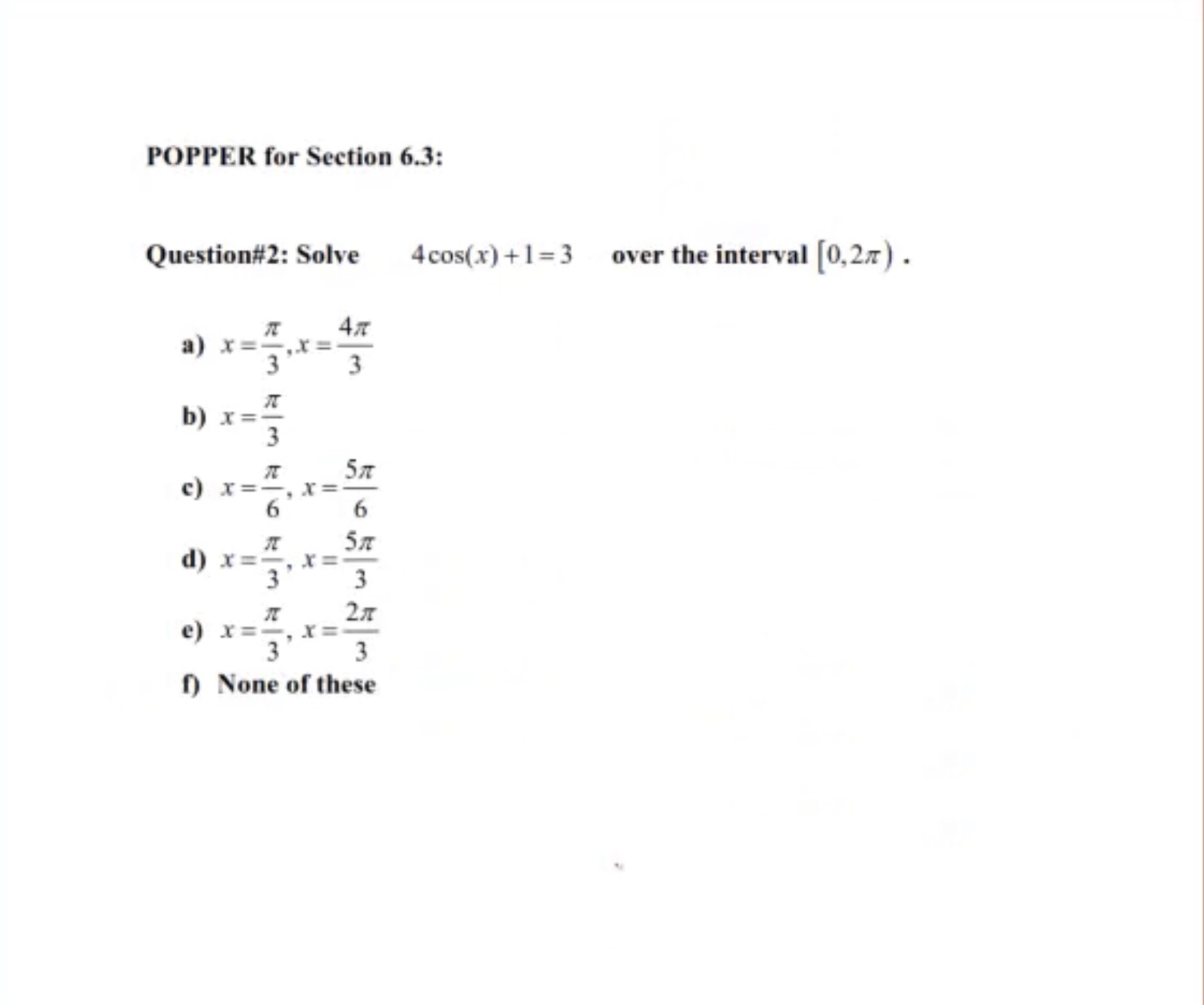  POPPER for Section 6.3: Question#2: Solve 4cos(x) +1=3 over the interval