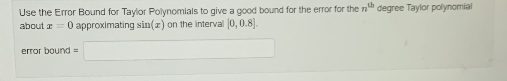 Use the Error Bound for Taylor Polynomials to give a good bound