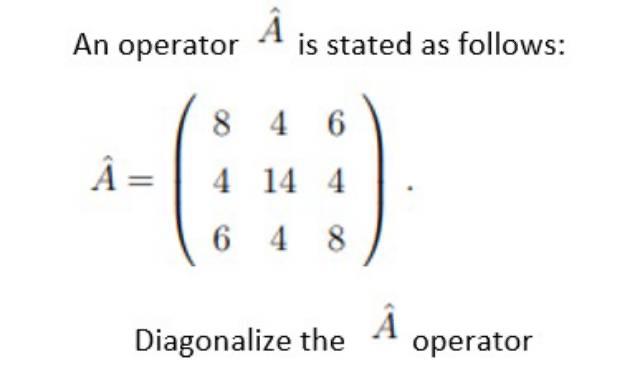 An operator A is stated as follows: 8 4 A =