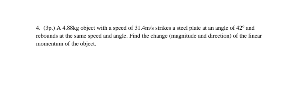 please solve 4. (3p.) A 4.88kg object with a speed of 31.4mfs