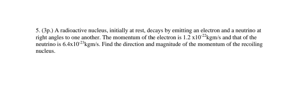 please solve 5. (31).) A radioactive nucleus, initially at test. decays by