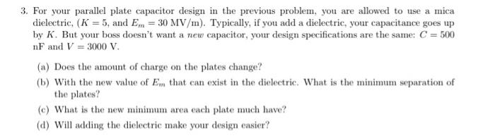 you are allowed to use a mica dielectric, (K = 5, and