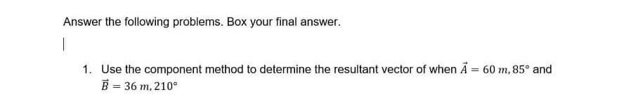  Answer the following problems. Box your final answer. 1. Use the