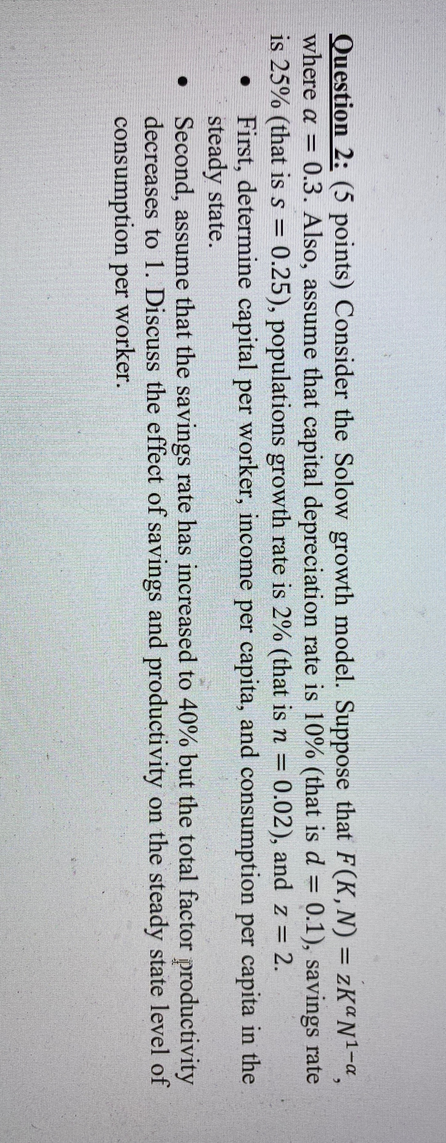 question2 pls Question 2: (5 points) Consider the Solow growth model. Suppose