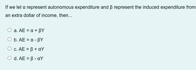 we let a represent autonomous expenditure and B represent the induced expenditure