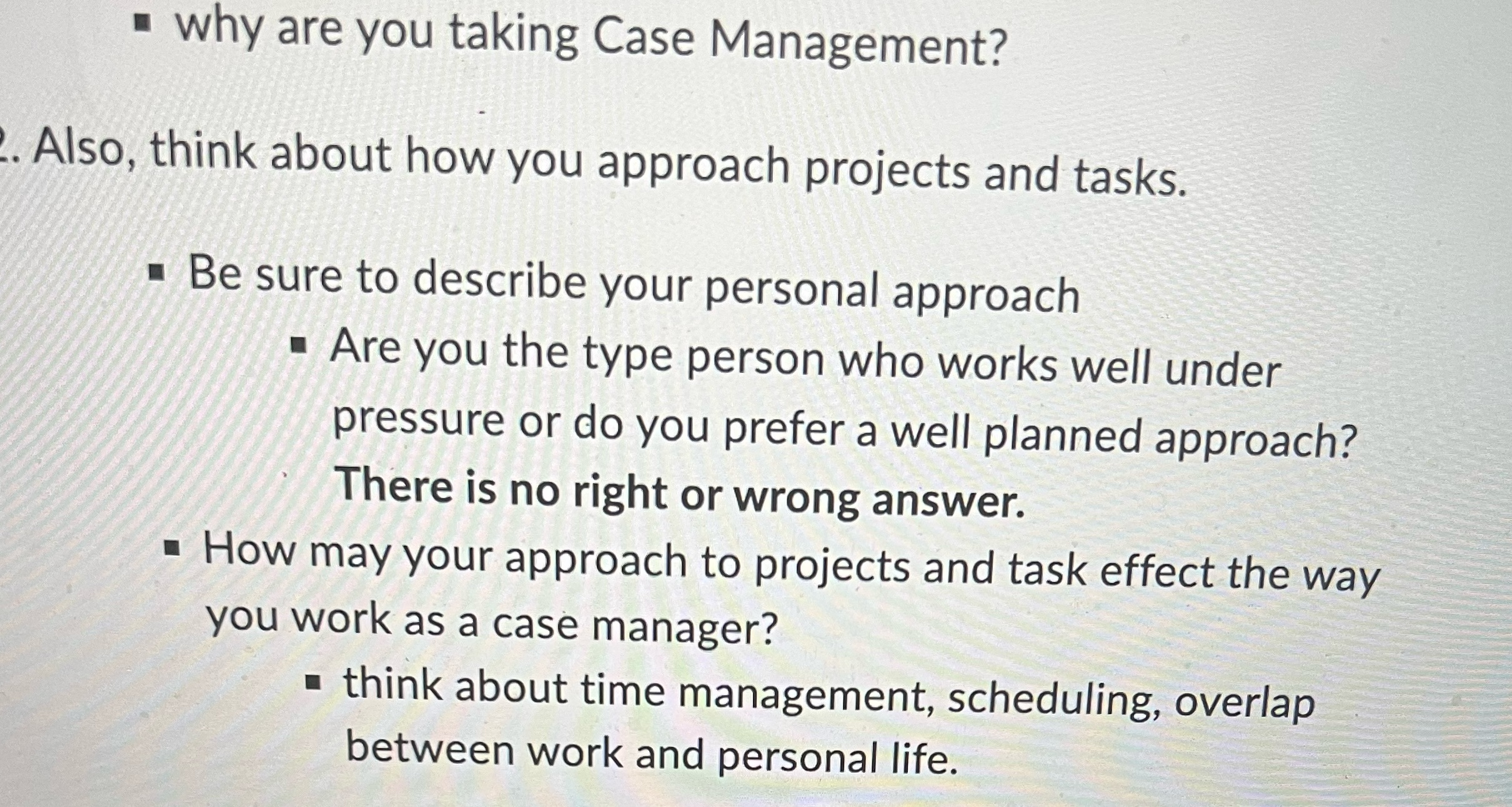 why are you taking Case Management? Also, think about how you
