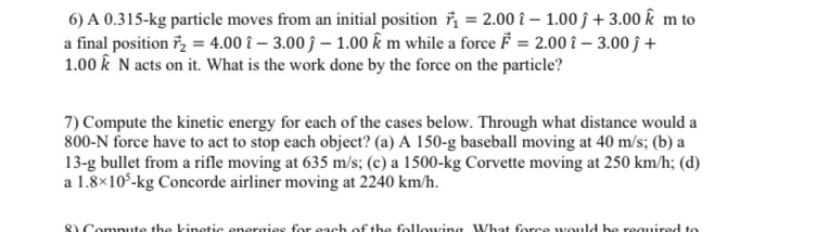 Number 6 and 7 show all work please 6) A 0.315-kg particle