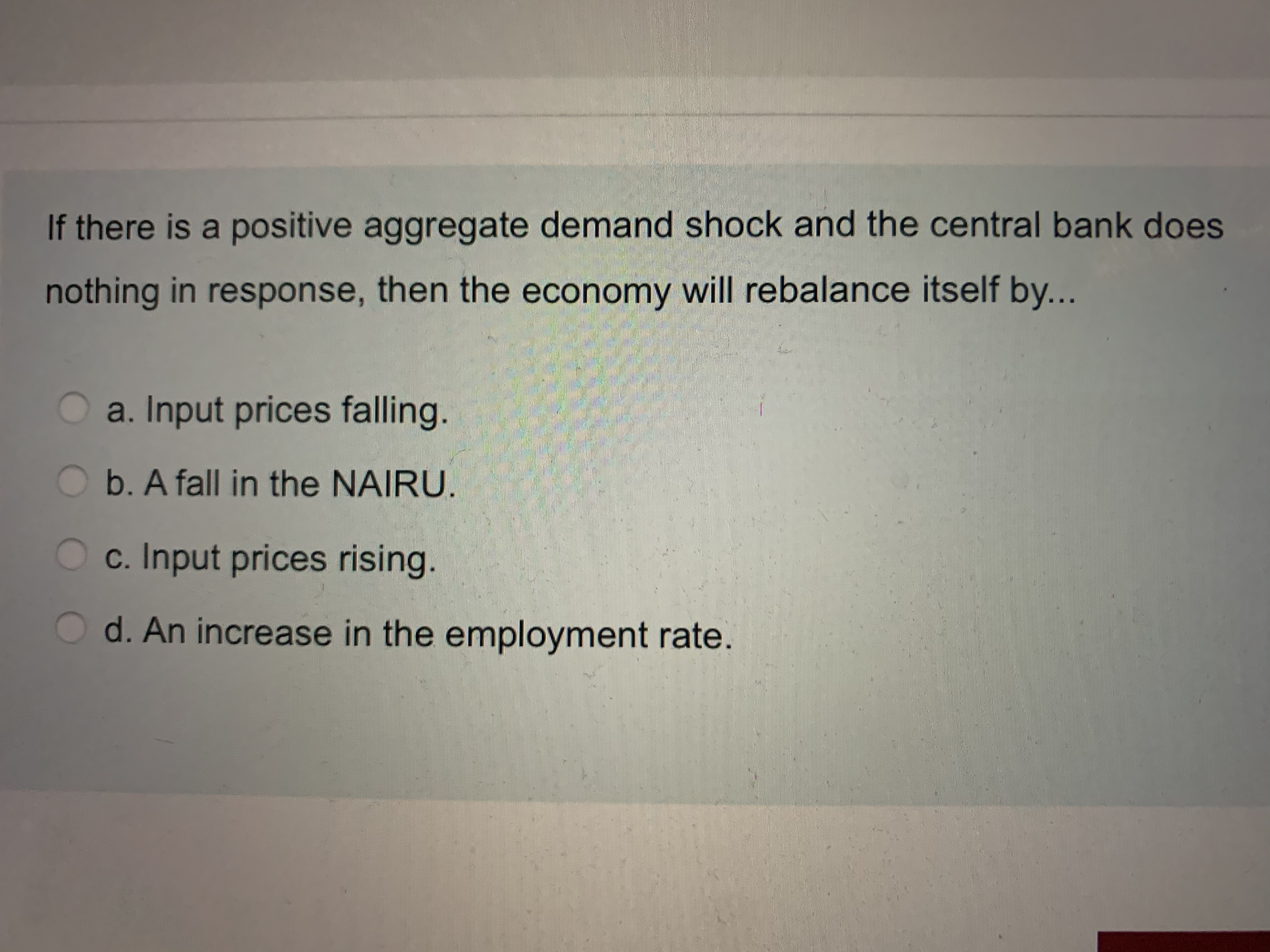  If there is a positive aggregate demand shock and the central