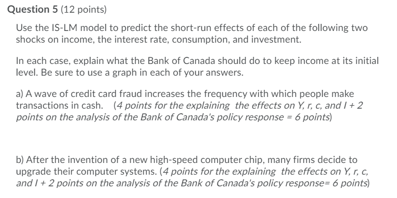  Question 5 (12 points) Use the IS-LM model to predict the